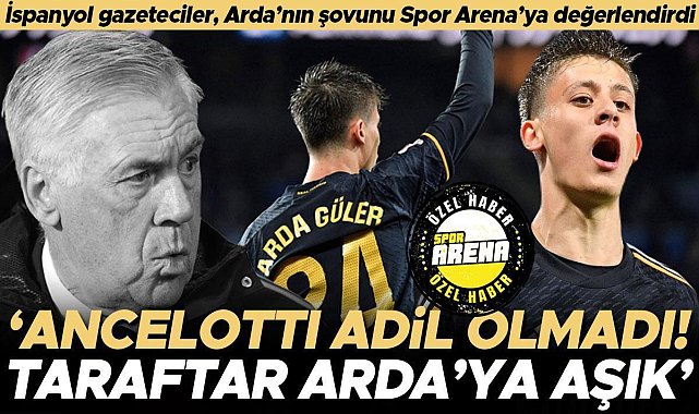 İspanyol gazeteciler, Arda Güler'i değerlendirdi: Taraftar ona aşık! Ancelotti adil davranmadı