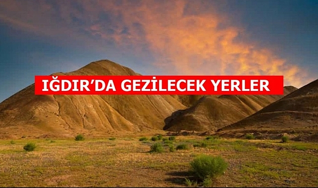 Iğdır şehir yapısı ve Iğdır'da gezilecek yerler
