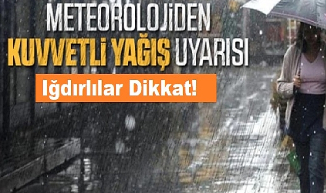 Meteoroloji uyardı! Iğdır’da aşırı yağış ve sele dikkat!!!