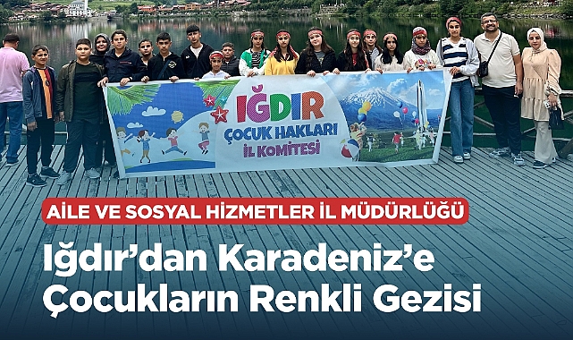Iğdır'dan Karadeniz'e Çocukların Renkli Gezisi