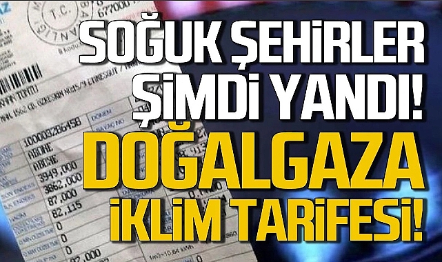 Doğalgaza iklim düzenlemesi! Şehre göre tarife!