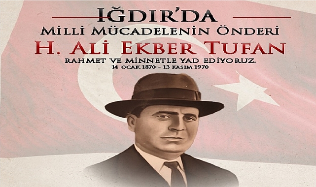 Iğdır'da Milli Mücadelenin Önderi H. Ali Ekber Tufan