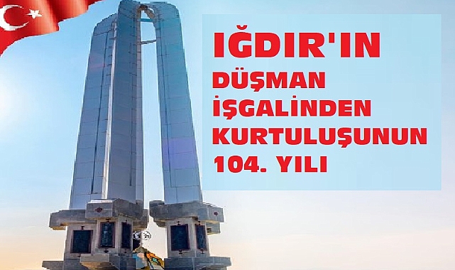 Iğdır’ın düşman işgalinden kurtuluşunun 104. yılı