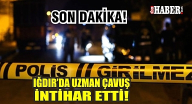 Iğdır'da Acı Olay: Uzman Çavuş Hayatına Son Verdi