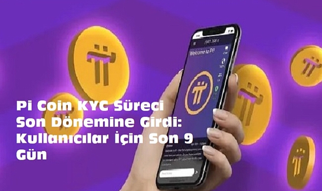 Pi Coin KYC Süreci Son Dönemine Girdi: Kullanıcılar İçin Son 9 Gün