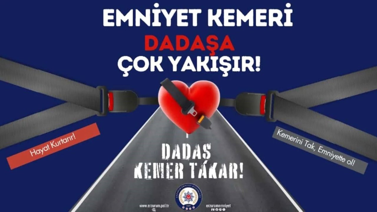 Erzurum Emniyet Müdürlüğü’nden Trafikte Can Güvenliği Çağrısı: "Dadaş Kemer Takar!"