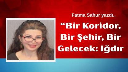 Bir Koridor, Bir Şehir, Bir Gelecek: Iğdır