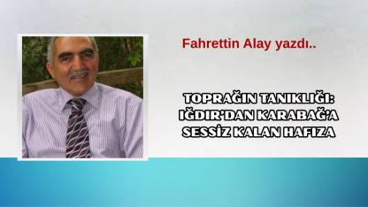 Toprağın Tanıklığı: Iğdır’dan Karabağ’a Sessiz Kalan Hafıza
