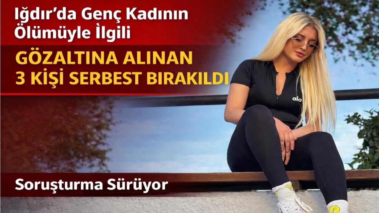 Iğdır’daki Şüpheli Kadın Ölümünde Yeni Gelişme: 3 Kişi Serbest