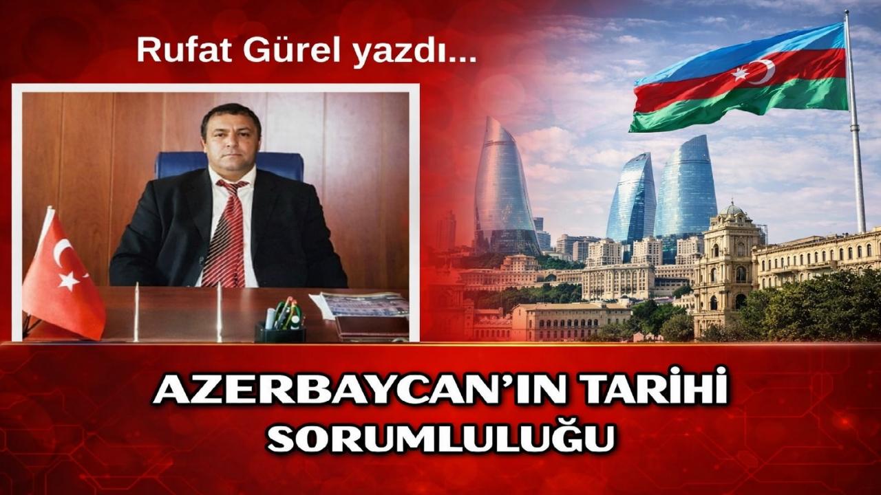 Azerbaycan’ın Tarihi Sorumluluğu