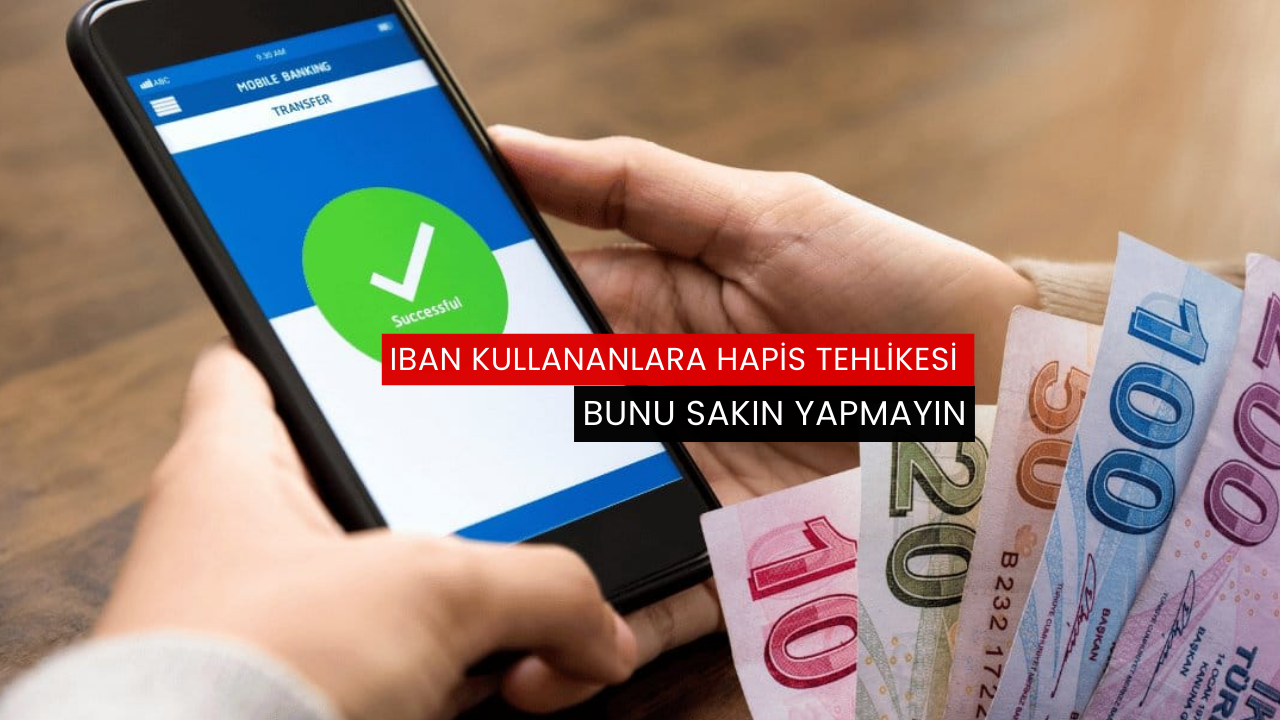IBAN kullananlara hapis tehlikesi bunu sakın yapmayın