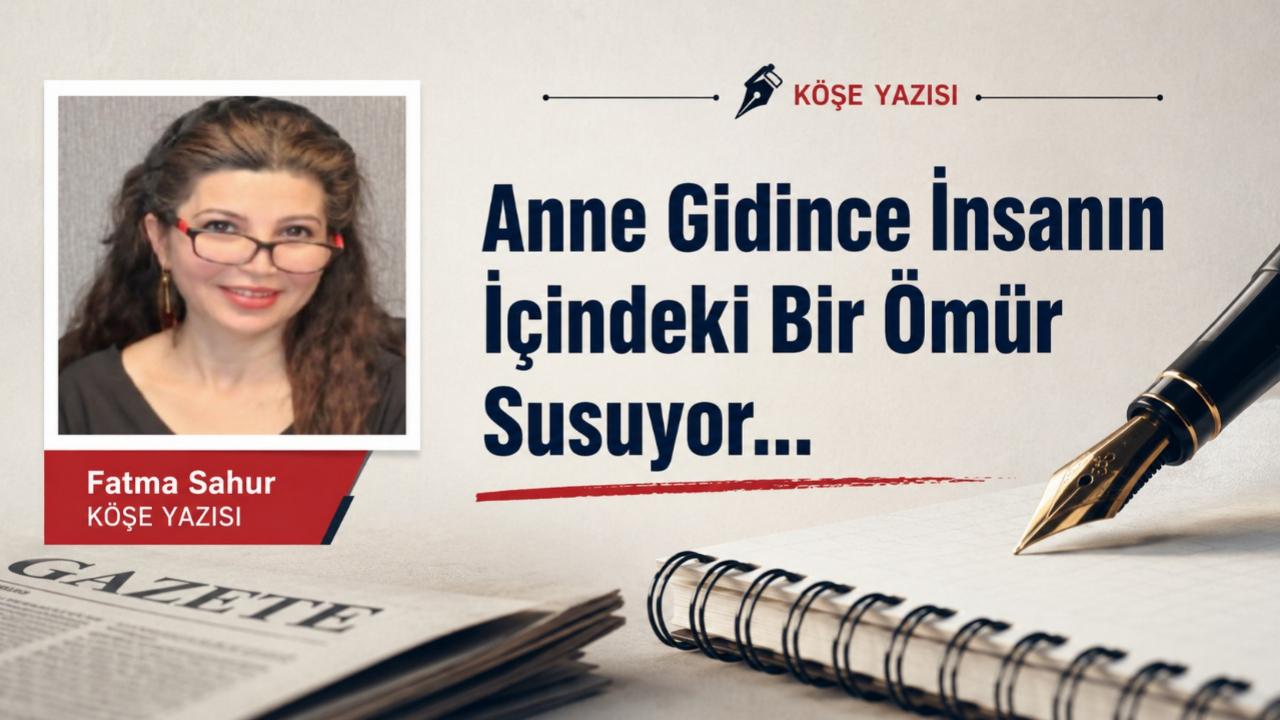 Anne Gidince İnsanın İçindeki Bir Ömür Susuyor...