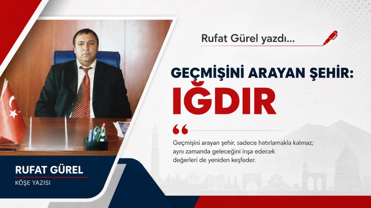 GEÇMİŞİNİ ARAYAN ŞEHİR: IĞDIR