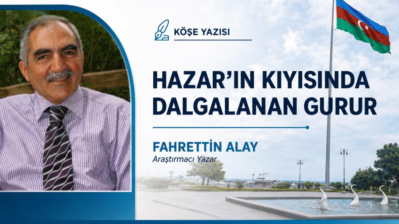 HAZAR’IN KIYISINDA DALGALANAN GURUR