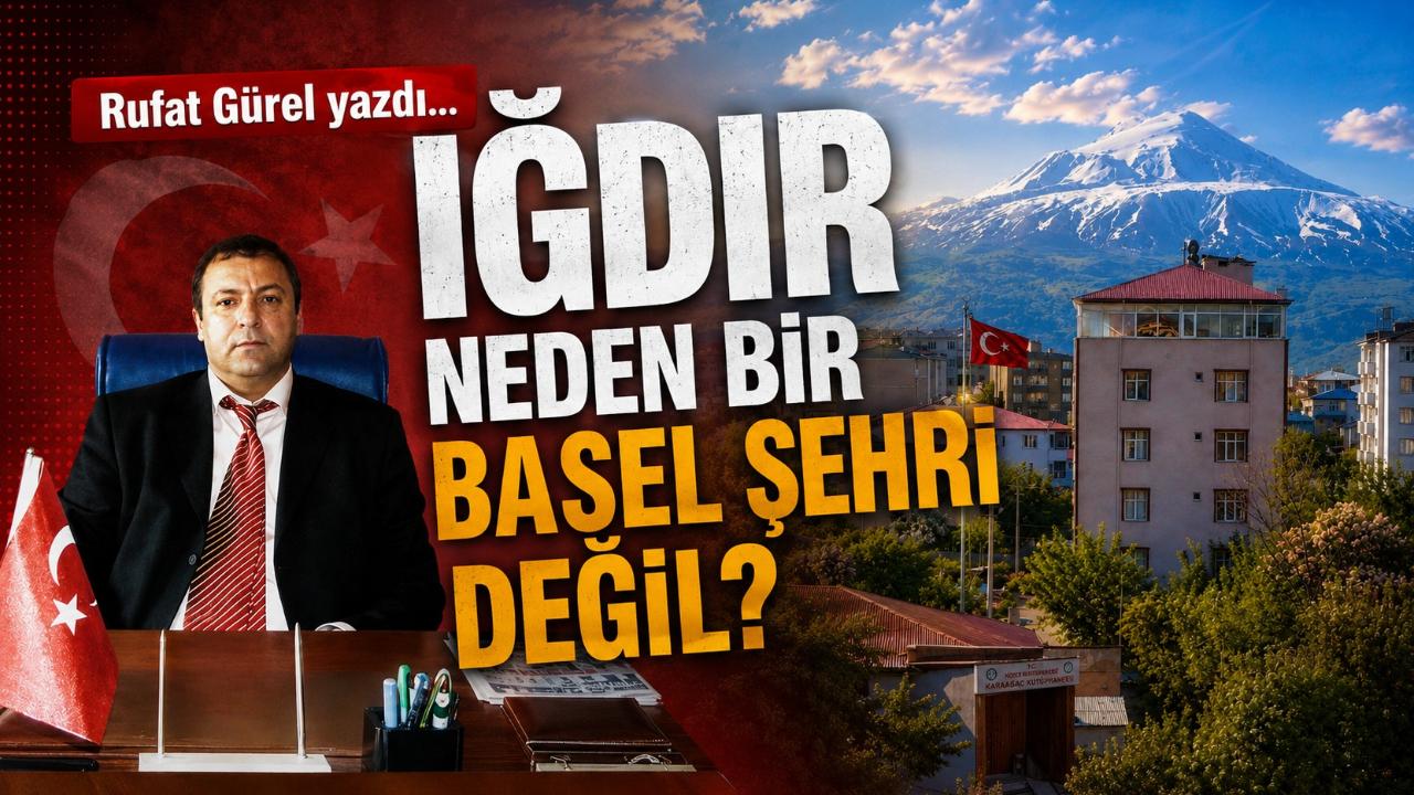 IĞDIR NEDEN BİR BASEL ŞEHRİ DEĞİL?