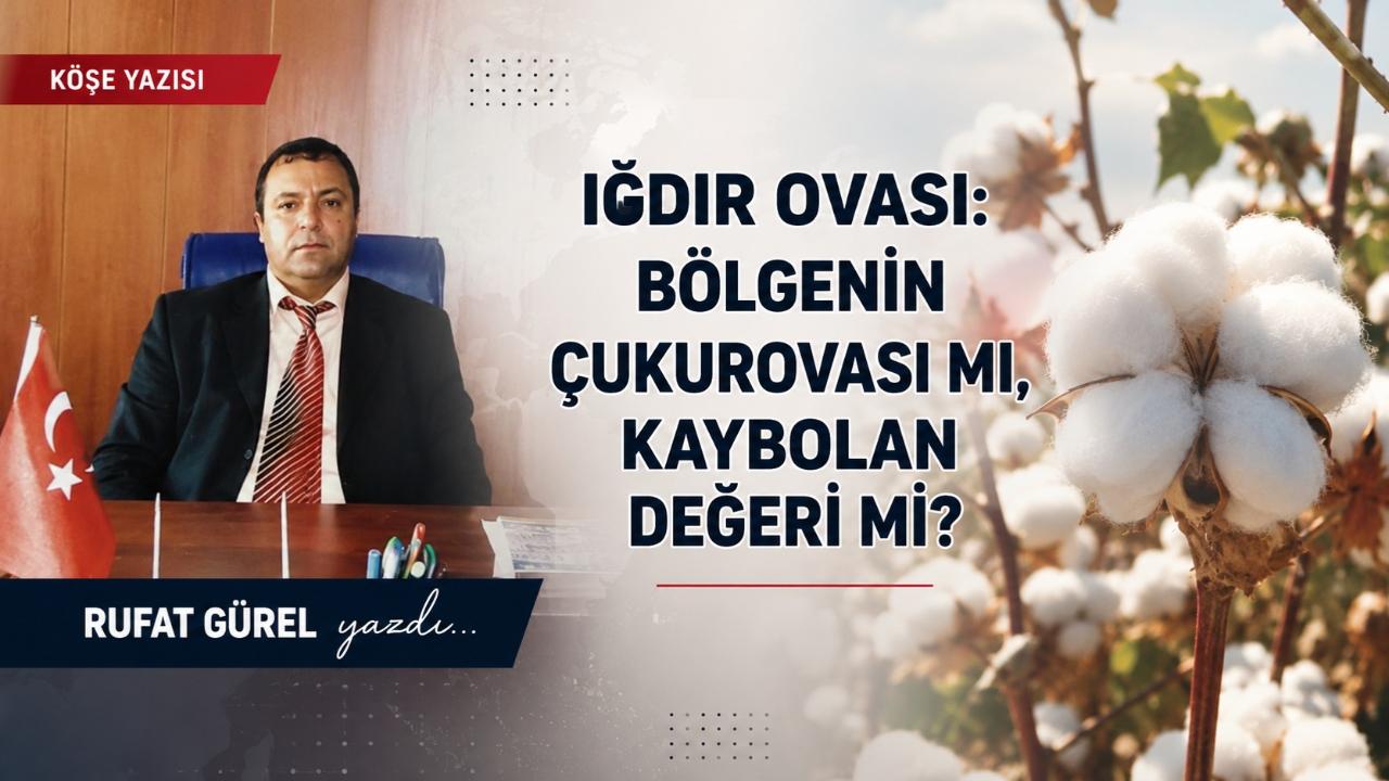 IĞDIR OVASI: BÖLGENİN ÇUKUROVASI MI, KAYBOLAN DEĞERİ Mİ?