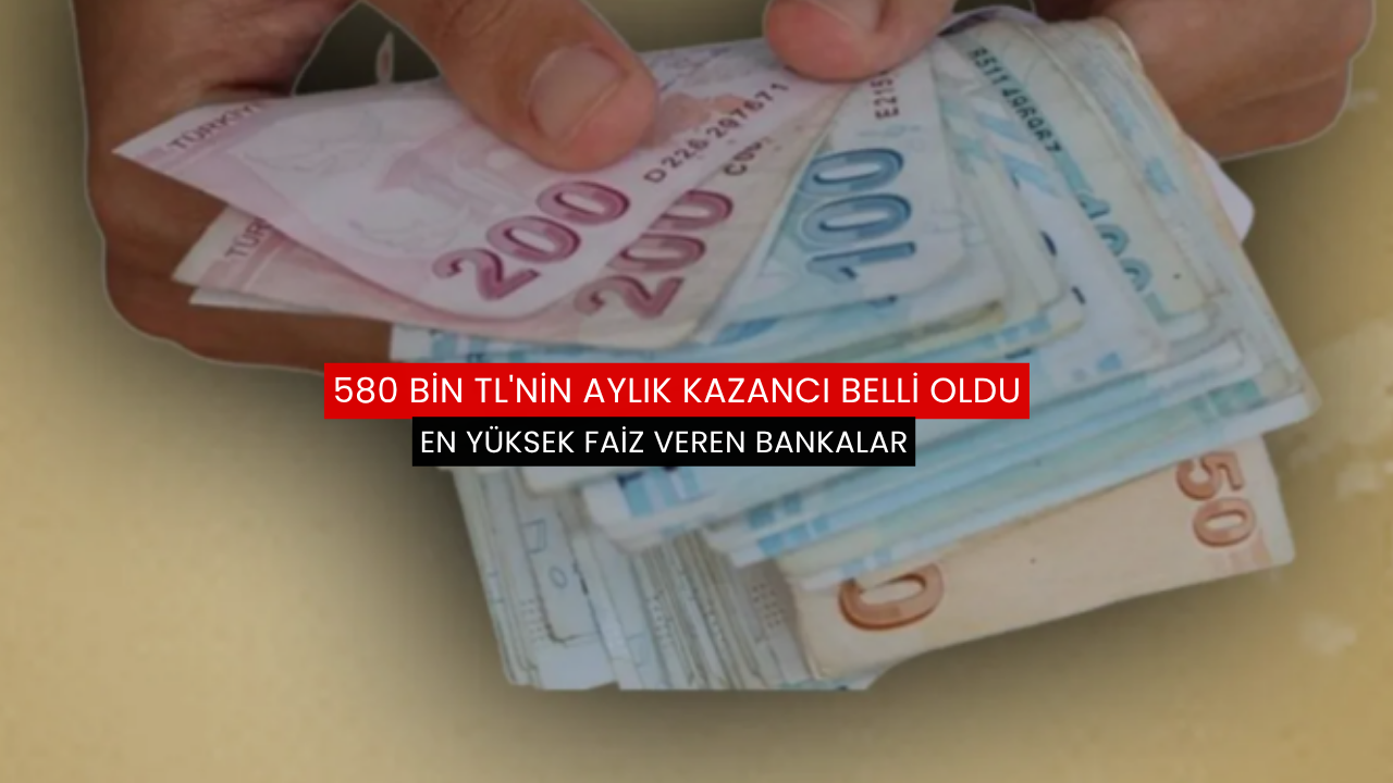 580 bin TL'nin aylık kazancı belli oldu