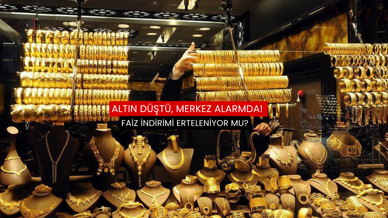 Altın düştü, Merkez alarmda! Faiz indirimi erteleniyor mu?