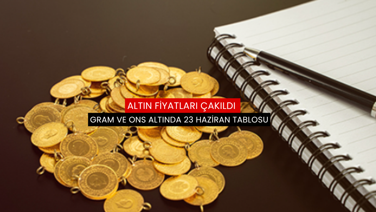 Altın fiyatları çakıldı: Gram ve ons altında 23 Haziran tablosu