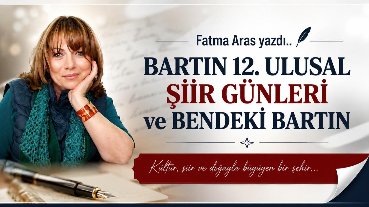 BARTIN 12. ULUSAL ŞİİR GÜNLERİ ve BENDEKİ BARTIN