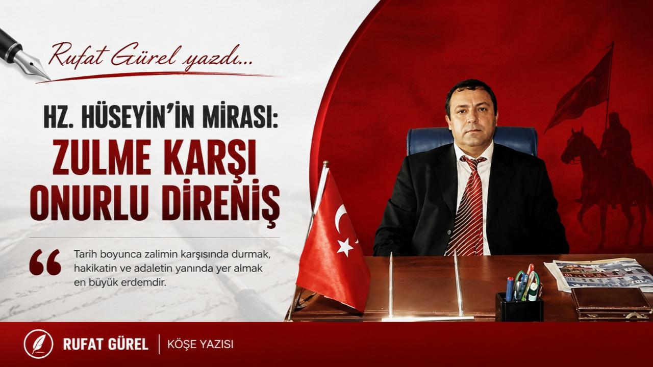 HZ.HÜSEYİN’NİN MİRASI: ZULME KARŞI ONURLU DİRENİŞ
