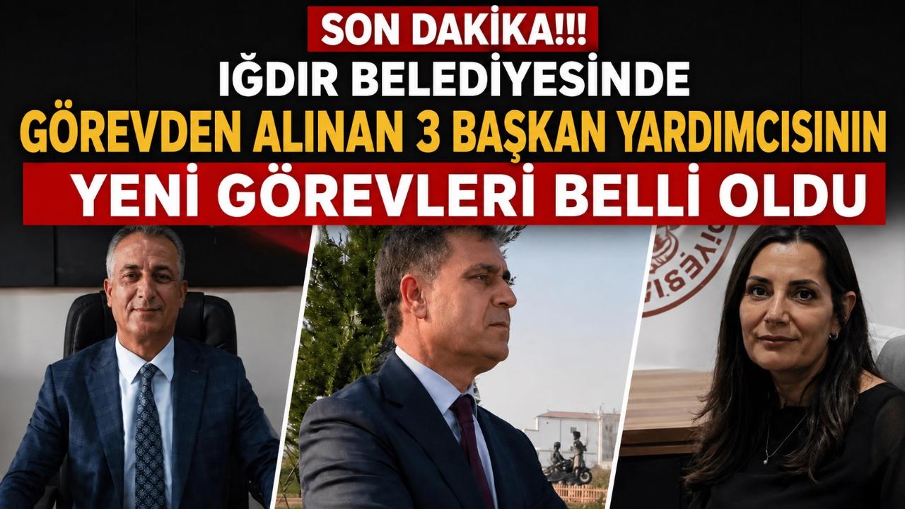Iğdır Belediyesi'nde Görevden Alınan 3 Başkan Yardımcısının Yeni Görevleri Belli Oldu