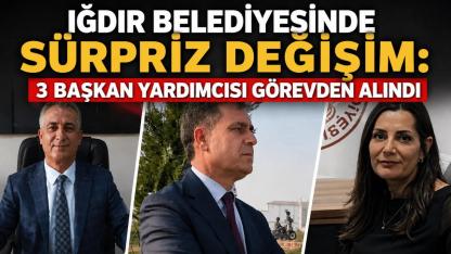Iğdır Belediyesinde Sürpriz Değişim: 3 Başkan Yardımcısı Görevden Alındı