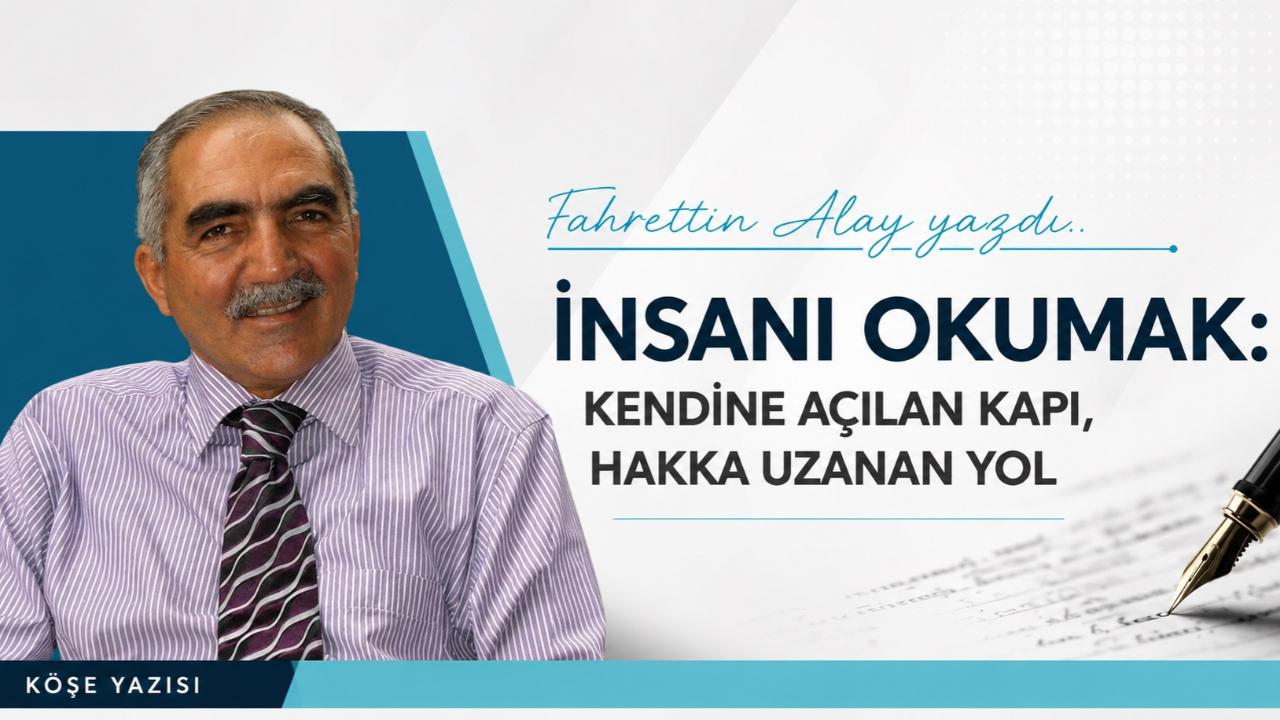 İNSANI OKUMAK: KENDİNE AÇILAN KAPI, HAKK'A UZANAN YOL