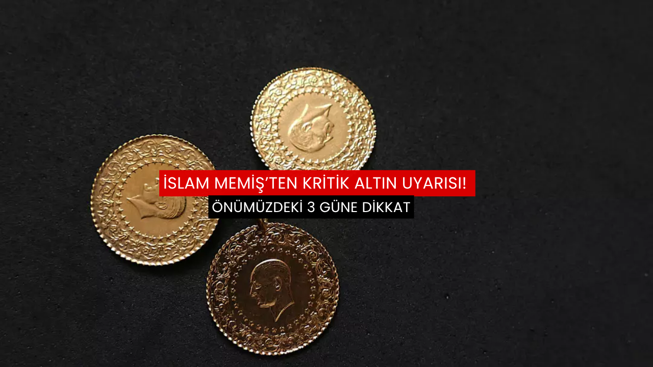 İslam Memiş’ten kritik altın uyarısı! Önümüzdeki 3 güne dikkat