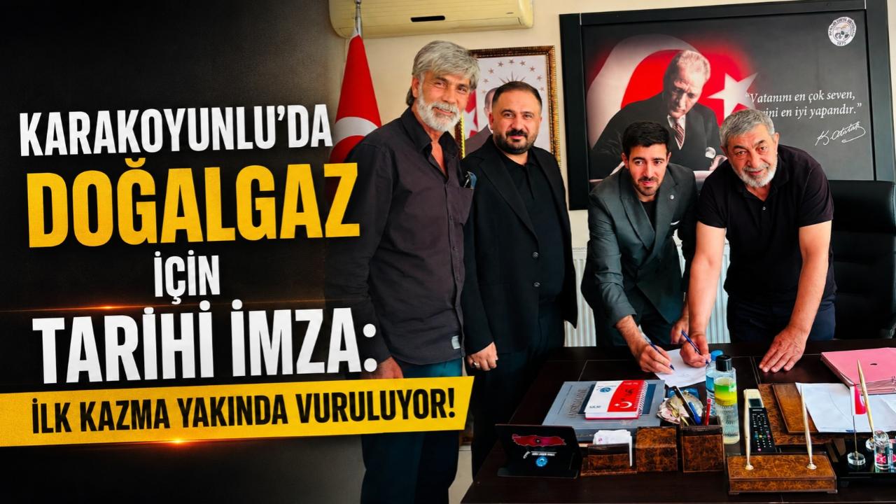 Karakoyunlu’da Doğalgaz İçin Tarihi İmza: İlk Kazma Yakında Vuruluyor!