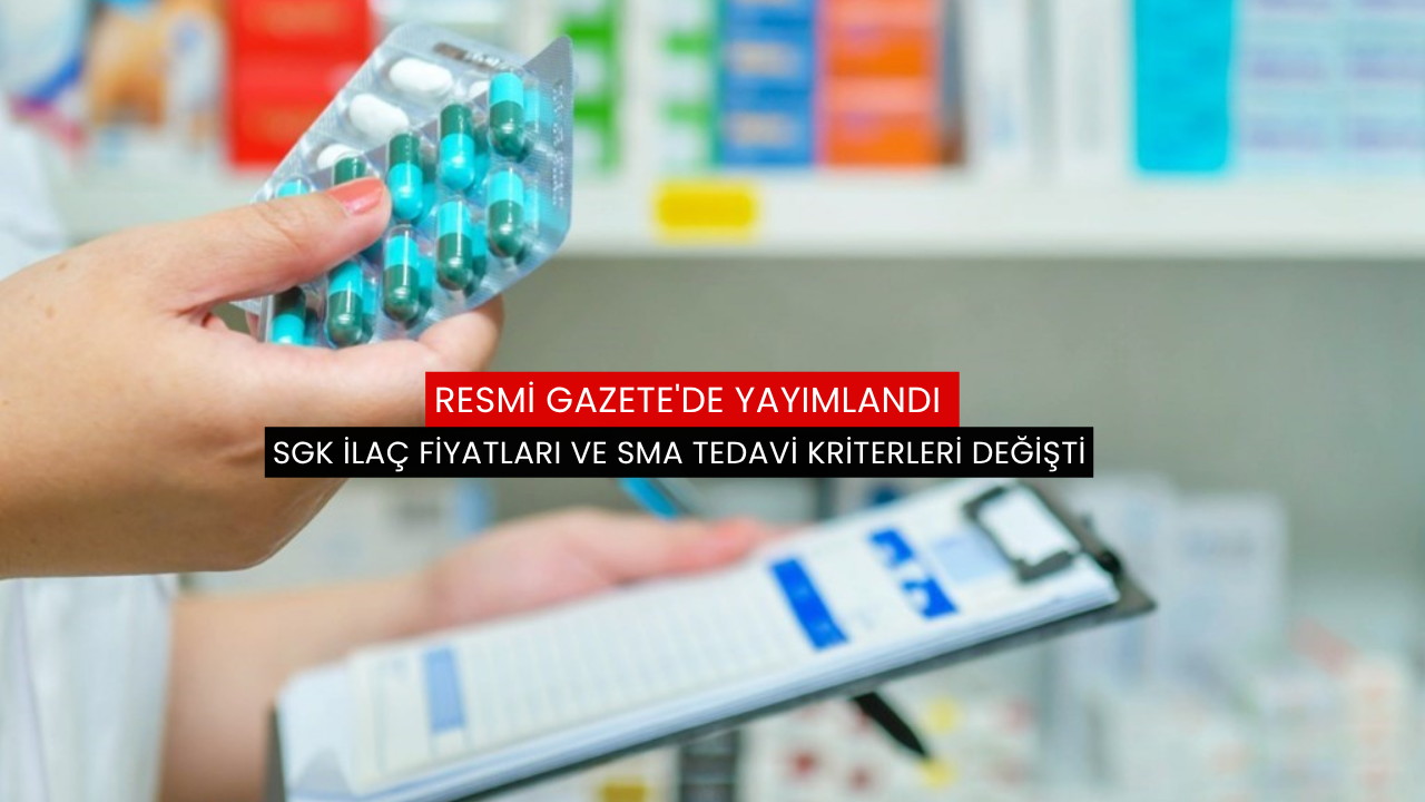 Resmi Gazete'de yayımlandı: SGK ilaç fiyatları ve SMA tedavi kriterleri değişti
