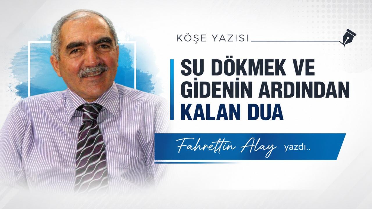 SU DÖKMEK VE GİDENİN ARDINDAN KALAN DUA