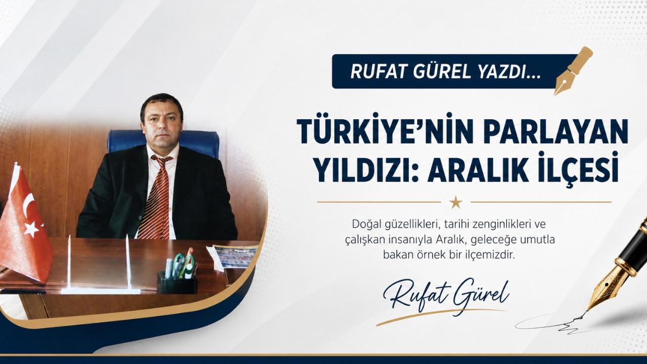 TÜRKİYE'NİN PARLAYAN YILDIZI: ARALIK İLÇESİ