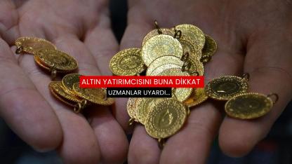 Altın yatırımcısını buna dikkat: Uzmanlar uyardı...