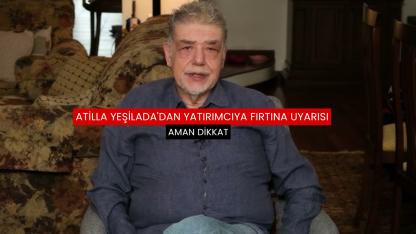 Atilla Yeşilada'dan yatırımcıya fırtına uyarısı