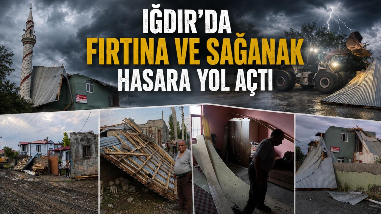 Iğdır'da Fırtına ve Sağanak Hasara Yol Açtı